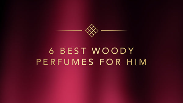 6 Best Woody Perfumes for Him