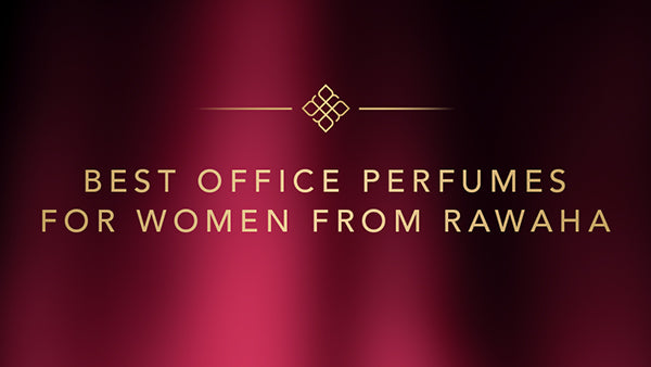 Best Office Perfumes for Women from Rawaha