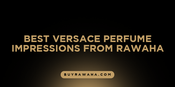 Best Versace Perfume Impressions from Rawaha