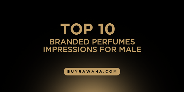 Rawaha’s Top 10 Branded Impression Perfumes for Men