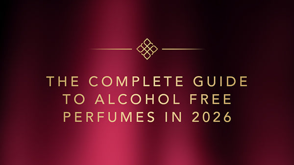 The Complete Guide to Alcohol Free Perfumes in 2026