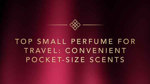 Top Small Perfume for Travel: Convenient Pocket-Size Scents