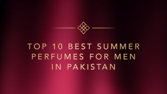 Top 10 Best Summer Perfumes for Men in Pakistan